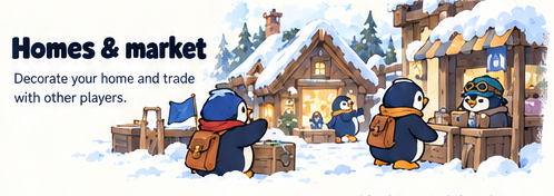 Homes and market. Decorate your home and trade with other players. Penguin friends visit the houses and shops in town.